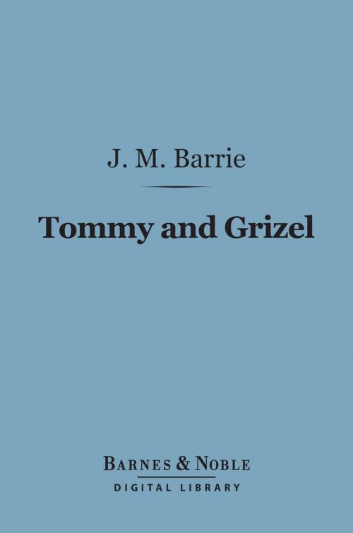 Cover of the book Tommy and Grizel (Barnes & Noble Digital Library) by J. M. Barrie, Barnes & Noble