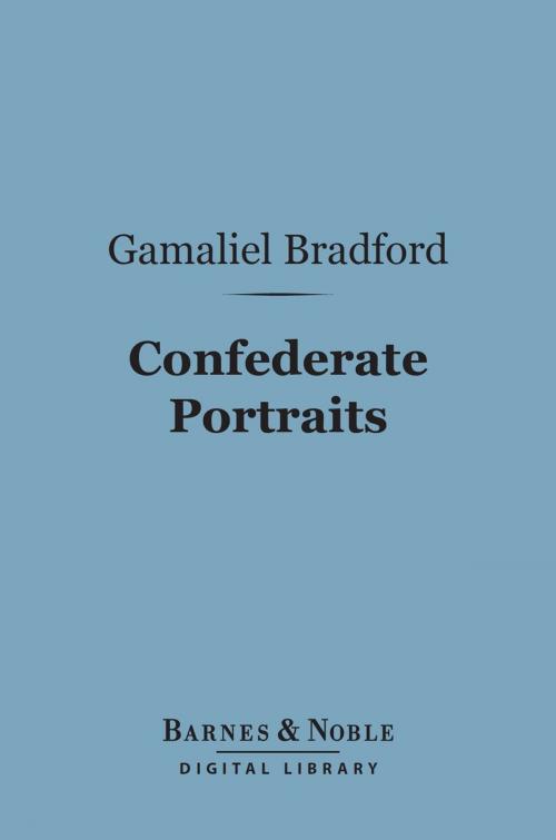 Cover of the book Confederate Portraits (Barnes & Noble Digital Library) by Gamaliel Bradford, Barnes & Noble