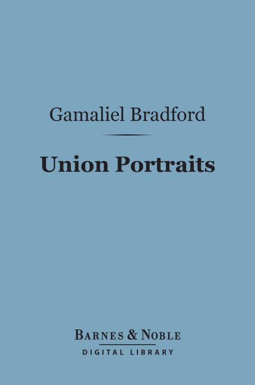 Cover of the book Union Portraits (Barnes & Noble Digital Library) by Gamaliel Bradford, Barnes & Noble