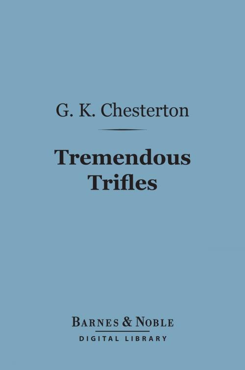 Cover of the book Tremendous Trifles (Barnes & Noble Digital Library) by G. K. Chesterton, Barnes & Noble