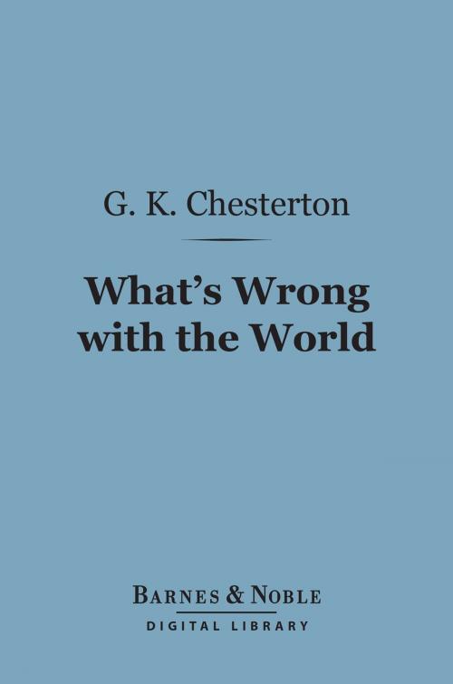 Cover of the book What's Wrong with the World (Barnes & Noble Digital Library) by G. K. Chesterton, Barnes & Noble