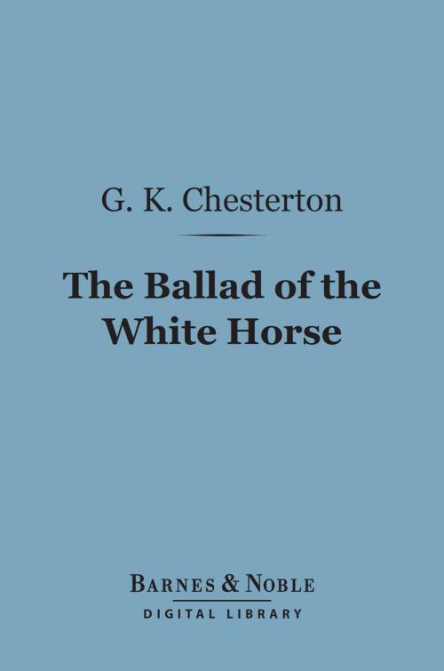 Cover of the book The Ballad of the White Horse (Barnes & Noble Digital Library) by G. K. Chesterton, Barnes & Noble