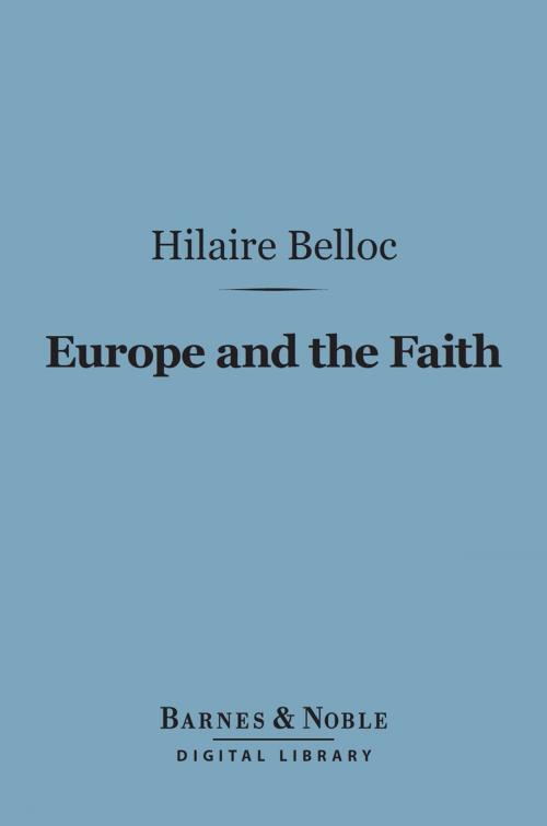 Cover of the book Europe and the Faith (Barnes & Noble Digital Library) by Hilaire Belloc, Barnes & Noble