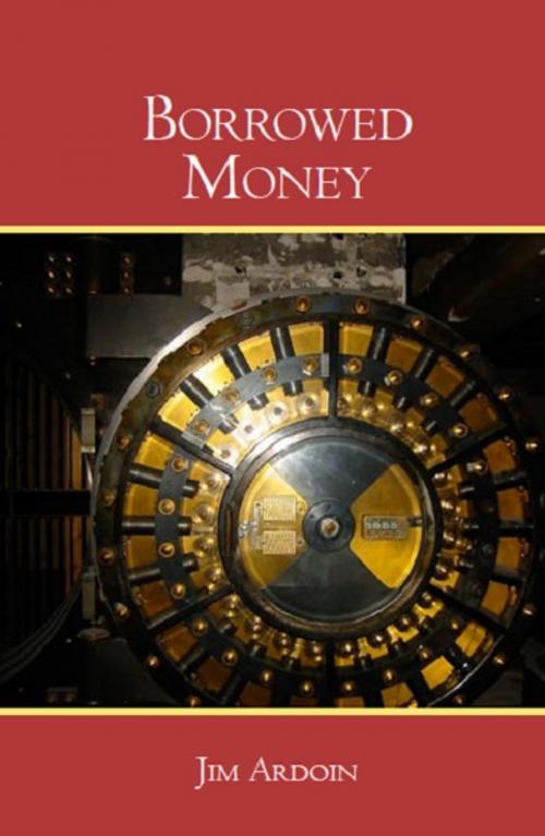 Cover of the book Borrowed Money by Jim Ardoin, Jim Ardoin