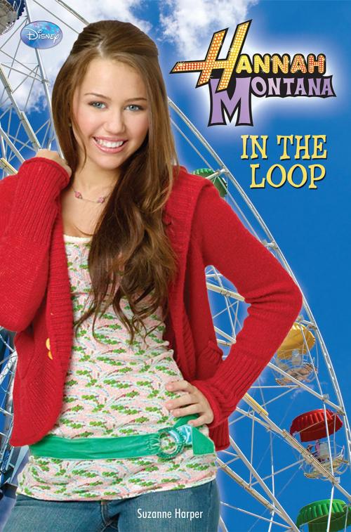 Cover of the book Hannah Montana: In the Loop by Suzanne Harper, Disney Book Group
