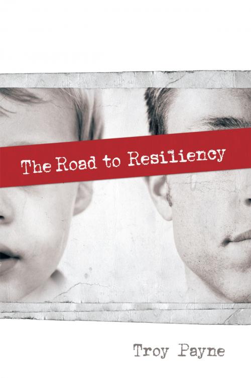 Cover of the book The Road to Resiliency by Troy Payne, Trafford Publishing