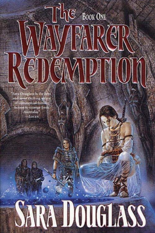 Cover of the book The Wayfarer Redemption by Sara Douglass, Tom Doherty Associates