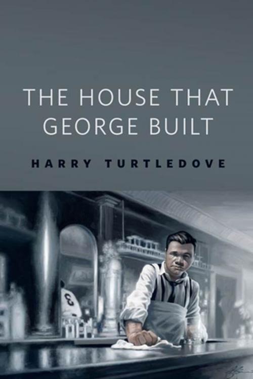 Cover of the book The House That George Built by Harry Turtledove, Tom Doherty Associates