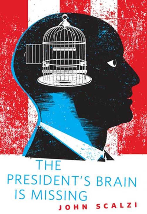 Cover of the book The President's Brain is Missing by John Scalzi, Tom Doherty Associates