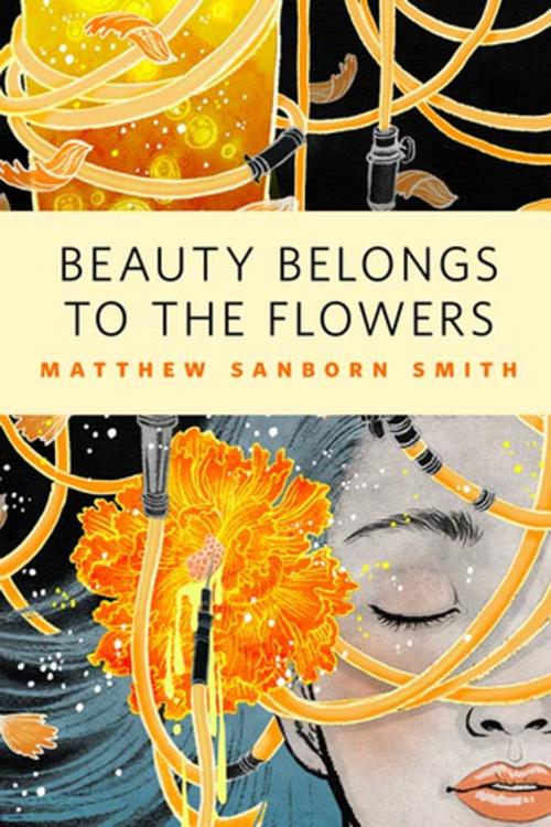 Cover of the book Beauty Belongs to the Flowers by Matthew Sanborn Smith, Tom Doherty Associates
