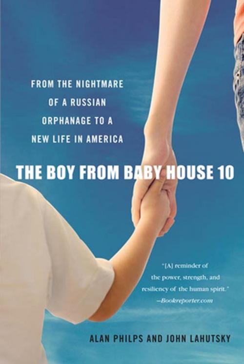 Cover of the book The Boy from Baby House 10 by Alan Philps, John Lahutsky, St. Martin's Publishing Group