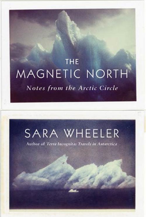 Cover of the book The Magnetic North by Sara Wheeler, Farrar, Straus and Giroux