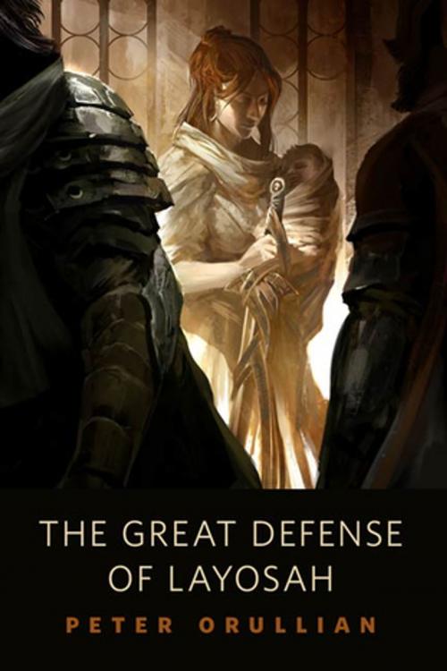 Cover of the book The Great Defense of Layosah by Peter Orullian, Tom Doherty Associates