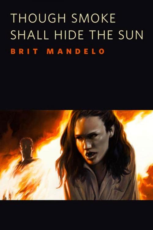 Cover of the book Though Smoke Shall Hide the Sun by Brit Mandelo, Tom Doherty Associates