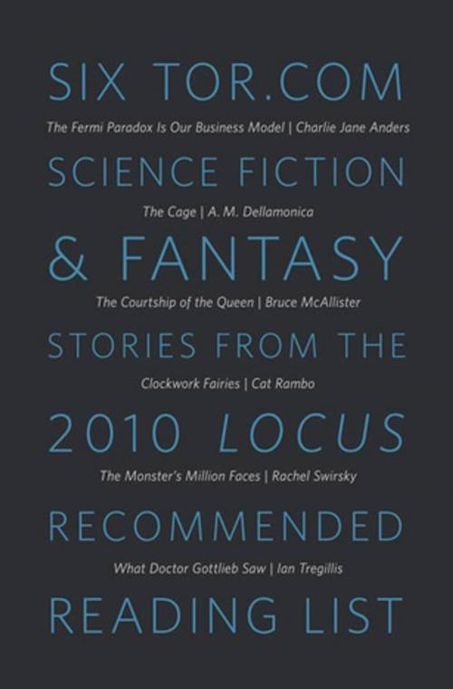 Cover of the book Six Tor.com Science Fiction & Fantasy Stories from the 2010 Locus Recommended Reading List by Various Authors, Tom Doherty Associates