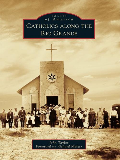 Cover of the book Catholics along the Rio Grande by John Taylor, Arcadia Publishing Inc.