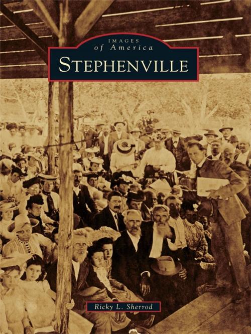 Cover of the book Stephenville by Ricky L. Sherrod, Arcadia Publishing Inc.