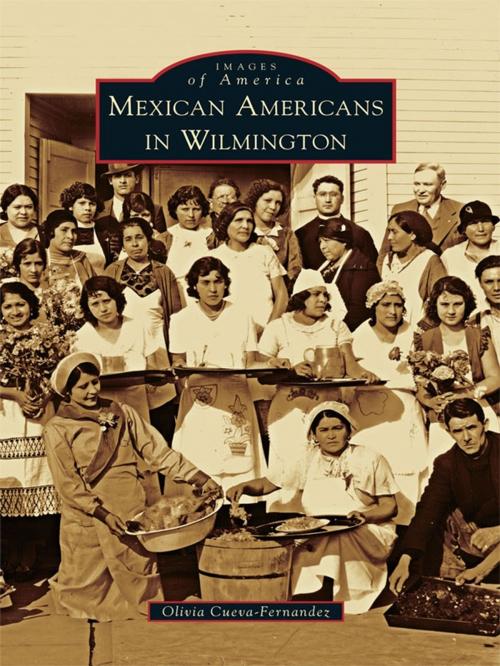 Cover of the book Mexican Americans in Wilmington by Olivia Cueva-Fernandez, Arcadia Publishing Inc.