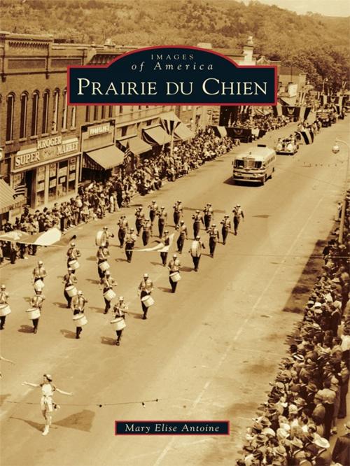 Cover of the book Prairie du Chien by Mary Elise Antione, Arcadia Publishing Inc.
