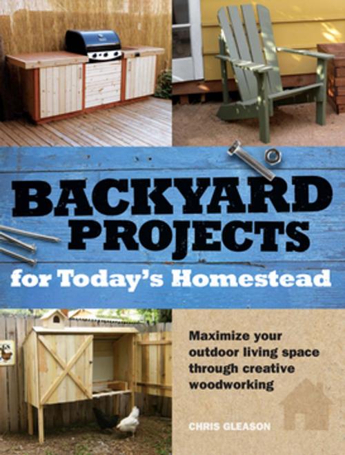 Cover of the book Backyard Projects for Today's Homestead by Chris Gleason, F+W Media