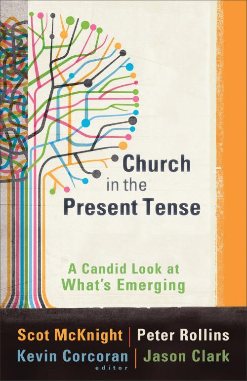 Cover of the book Church in the Present Tense (ēmersion: Emergent Village resources for communities of faith) by Scot McKnight, Kevin Corcoran, Jason Clark, Peter Rollins, Baker Publishing Group