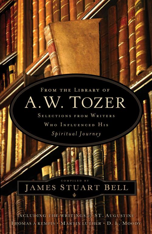 Cover of the book From the Library of A. W. Tozer by James Stuart Bell, Baker Publishing Group