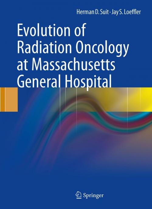 Cover of the book Evolution of Radiation Oncology at Massachusetts General Hospital by Herman D. Suit, Jay S. Loeffler, Springer US