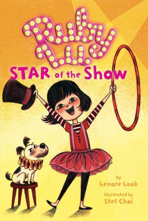 Cover of the book Ruby Lu, Star of the Show by Lenore Look, Atheneum Books for Young Readers