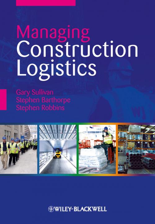 Cover of the book Managing Construction Logistics by Gary Sullivan, Stephen Barthorpe, Stephen Robbins, Wiley