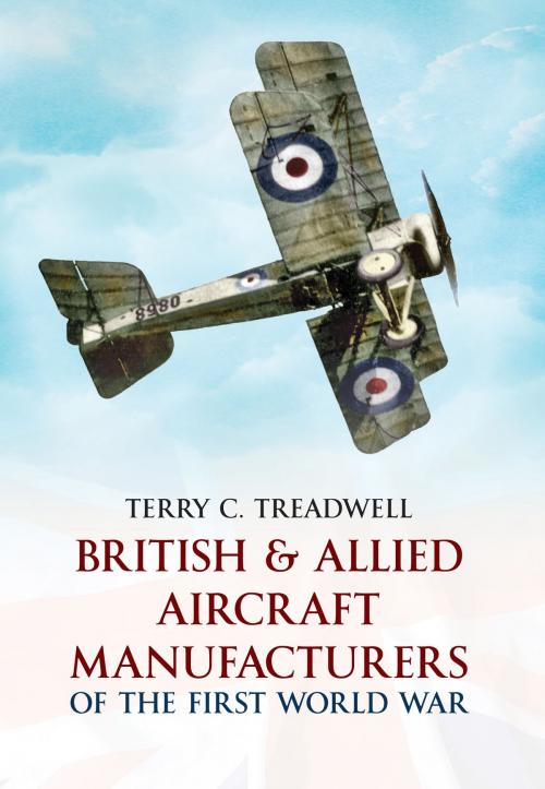 Cover of the book British & Allied Aircraft Manufacturers of the First World War by Terry C. Treadwell, Amberley Publishing