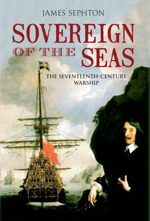 Cover of the book Sovereign of the Seas by James Sephton, Amberley Publishing