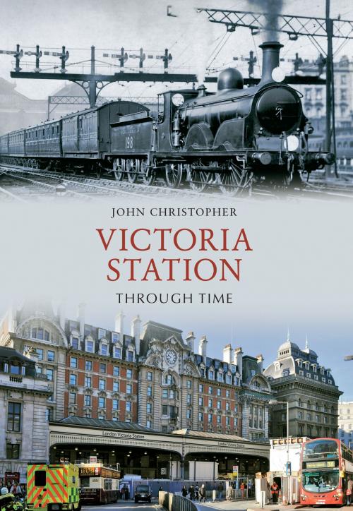 Cover of the book Victoria Station Through Time by John Christopher, Amberley Publishing