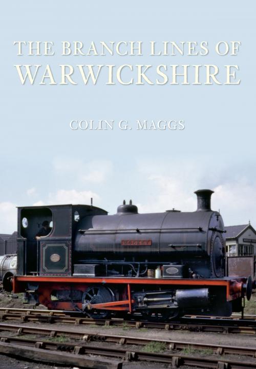 Cover of the book The Branch Lines of Warwickshire by Colin Maggs, MBE, Amberley Publishing
