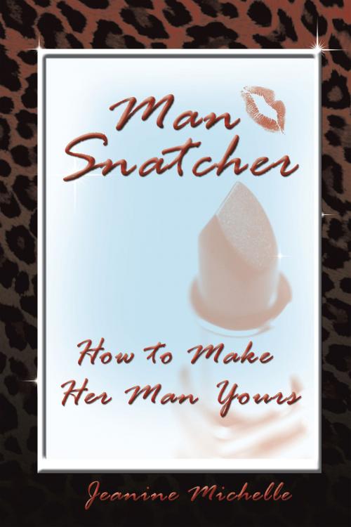 Cover of the book Man-Snatcher by Jeanine Michelle, AuthorHouse