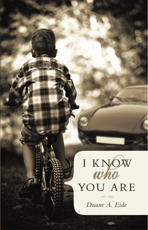 Cover of the book I Know Who You Are by Duane A. Eide, iUniverse