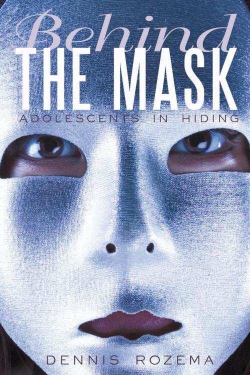 Cover of the book Behind the Mask by Dennis Rozema, iUniverse