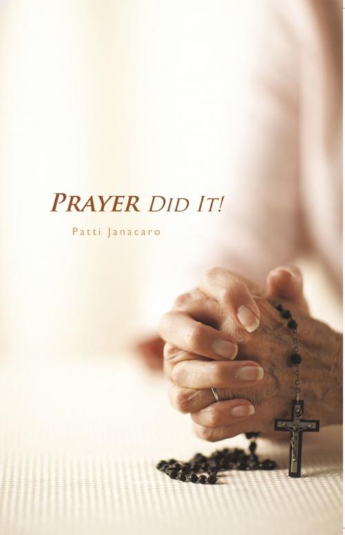 Cover of the book Prayer Did It! by Patti Janacaro, iUniverse