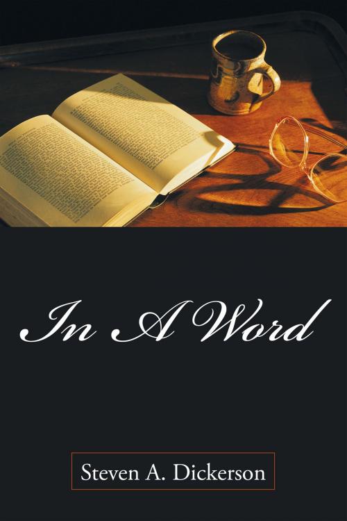 Cover of the book In a Word by Steven A. Dickerson, AuthorHouse