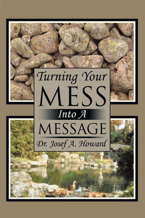 Cover of the book Turning Your Mess into a Message by Josef A. Howard, AuthorHouse