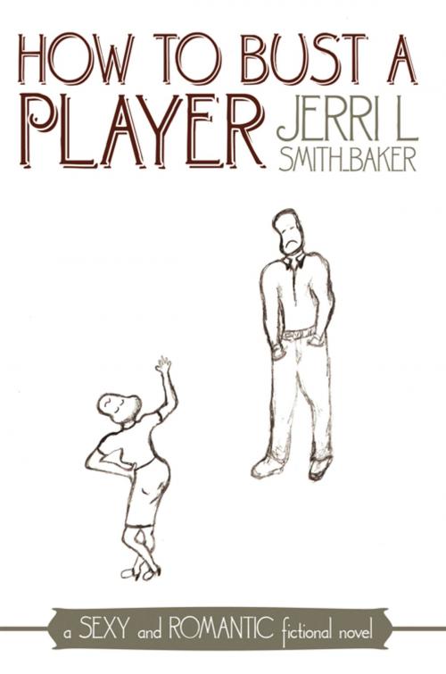Cover of the book How to Bust a Player by Jerri L Smith-Baker, AuthorHouse
