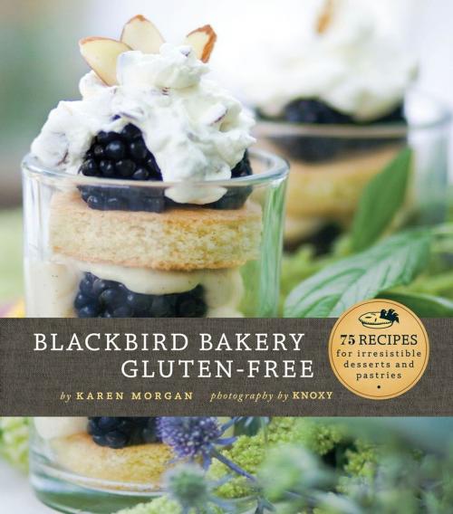 Cover of the book Blackbird Bakery Gluten-Free by Karen Morgan, Chronicle Books LLC