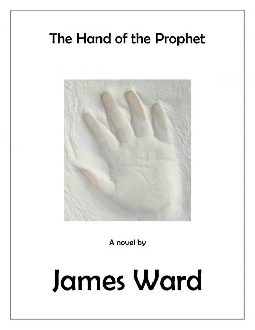 Cover of the book The Hand of the Prophet by James Ward, James Ward
