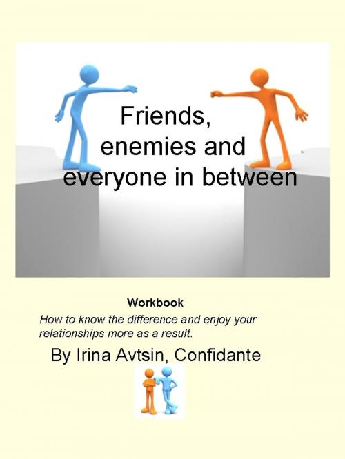 Cover of the book Friends, enemies and everyone in between by Irina Avtsin, Irina Avtsin