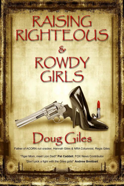 Cover of the book Raising Righteous and Rowdy Girls by Doug Giles, White Feather Press
