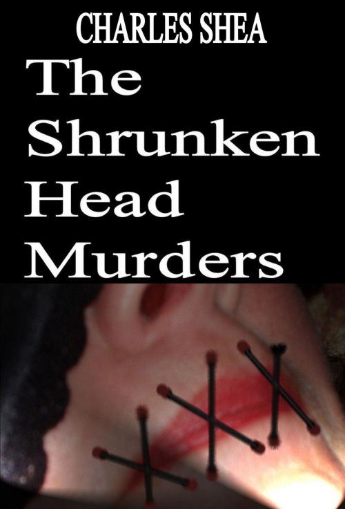 Cover of the book The Shrunken Head Murders by Charles Shea, Charles Shea