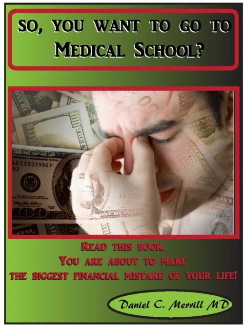 Cover of the book So you want to go to Medical School? by Daniel C. Merrill MD, eBookIt.com
