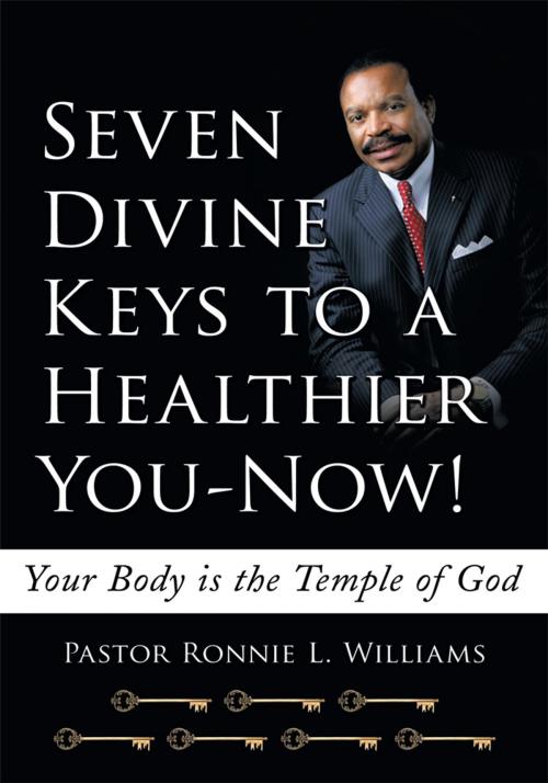 Cover of the book Seven Divine Keys to a Healthier You-Now! by Pastor Ronnie L. Williams, AuthorHouse
