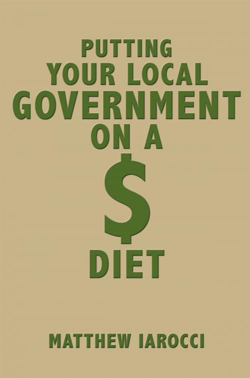 Cover of the book Putting Your Local Government on a $ Diet by Matthew Iarocci, AuthorHouse