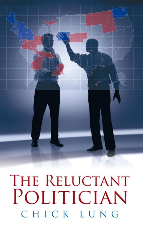 Cover of the book The Reluctant Politician by Chick Lung, AuthorHouse