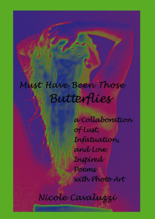 Cover of the book Must Have Been Those Butterflies by Nicole Cavaluzzi, AuthorHouse